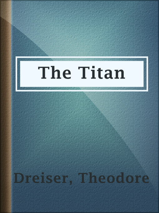 Title details for The Titan by Theodore Dreiser - Available